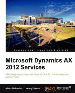 Microsoft Dynamics Ax 2012 Services di Klaas Deforche, Kenny Saelen edito da Packt Publishing