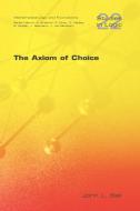 The Axiom of Choice di John L. Bell, J. L. Bell edito da KINGS COLLEGE PUBN