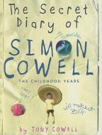 The Secret Diary of Simon Cowell: The Childhood Years di Tony Cowell edito da Aurum Press
