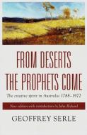From Deserts the Prophets Come di Geoffrey Serle edito da Monash University Publishing