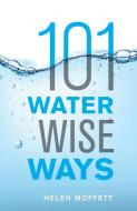 101 Water Wise Ways di Helen Moffett edito da BOOKSTORM