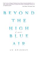 Beyond the High Blue Air: A Memoir di Lu Spinney edito da CATAPULT