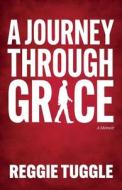 A Journey Through Grace di Reggie Tuggle edito da LIGHTNING SOURCE INC