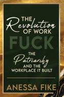 The Revolution of Work di Anessa Fike edito da WEX Press