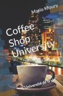 COFFEE SHOP UNIVERSITY : L'UNIVERSIT DE di MARIO KFOURY edito da LIGHTNING SOURCE UK LTD