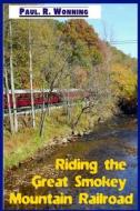 Riding the Great Smokey Mountain Railroad: Visiting Bryson, North Carolina di Paul R. Wonning edito da Createspace Independent Publishing Platform