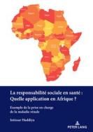 La responsabilité sociale en santé : Quelle application en Afrique? di Intissar Haddiya edito da Peter Lang