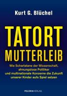 Tatort Mutterleib di Kurt G. Blüchel edito da Peloria-Verlag UG