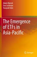 The Emergence of ETFs in Asia-Pacific di Adam Marszk, Yasuyuki Kato, Ewa Lechman edito da Springer International Publishing