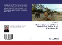 Human-Elephant Conflict in Shimba Hills, Kenya: What Drives Intensity di Jennifer Wanyingi edito da LAP Lambert Academic Publishing
