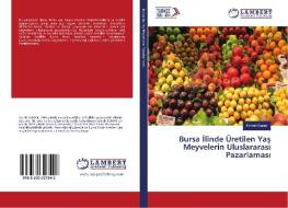 Bursa Ilinde Üretilen Yas Meyvelerin Uluslararasi Pazarlamasi di Emrah Buran edito da LAP Lambert Academic Publishing
