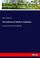 The Evolution of Modern Capitalism di John A. Hobson edito da hansebooks