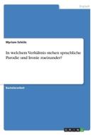 In welchem Verhältnis stehen sprachliche Parodie und Ironie zueinander? di Myriam Schütz edito da GRIN Verlag