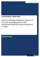 Internet of Things. Qualitative Aspects of Concept and Implications in the Educational Field With Special Reference to India di Lovish Raheja, Mohit Dixit edito da GRIN Verlag