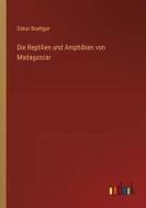 Die Reptilien und Amphibien von Madagascar di Oskar Boettger edito da Outlook Verlag