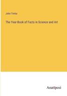 The Year-Book of Facts in Science and Art di John Timbs edito da Anatiposi Verlag