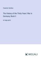 The History of the Thirty Years' War in Germany; Book II di Friedrich Schiller edito da Megali Verlag