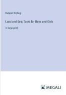 Land and Sea; Tales for Boys and Girls di Rudyard Kipling edito da Megali Verlag