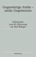 Gegenw Rtige Antike - Antike Gegenwarten edito da Walter De Gruyter