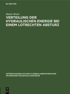 Verteilung der hydraulischen Energie bei einem lotrechten Absturz di Hunter Rouse edito da De Gruyter