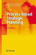Process-based Strategic Planning di Rudolf Grunig, Richard Gaggl, Richard Kuhn edito da Springer-verlag Berlin And Heidelberg Gmbh & Co. Kg