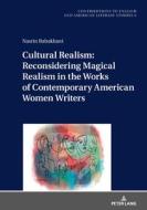 Cultural Realism: Reconsidering Magical Realism in the Works of Contemporary American Women Writers di Nasrin Babakhani edito da Peter Lang