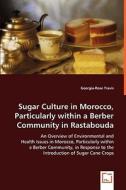 Sugar Culture in Morocco, Particularly within a Berber Community in Rastabouda di Georgia-Rose Travis edito da VDM Verlag