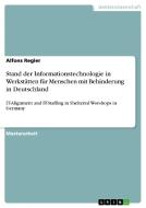 Stand der Informationstechnologie in Werkstätten für Menschen mit Behinderung in Deutschland di Alfons Regler edito da GRIN Publishing