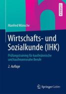 Wirtschafts- und Sozialkunde (IHK) di Manfred Wünsche edito da Gabler, Betriebswirt.-Vlg