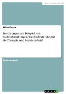 Essstörungen am Beispiel von Suchterkrankungen. Was bedeutet das für die Therapie und Soziale Arbeit? di Alina Kruse edito da GRIN Verlag