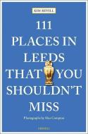 111 Places In Leeds That You Shouldn't Miss di ,Kim Revill edito da Emons Verlag Gmbh