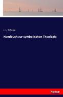 Handbuch zur symbolischen Theologie di J. L. Schulze edito da hansebooks