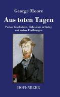 Aus toten Tagen di George Moore edito da Hofenberg