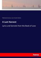 A Last Harvest di Philip Bourke Marston, Louise Chandler Moulton edito da hansebooks