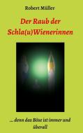 Der Raub der Schla(u)Wienerinnen di Robert Müller edito da tredition