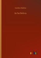 In Far Bolivia di Gordon Stables edito da Outlook Verlag