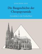 Die Baugeschichte der Cheopspyramide di Joachim Sass edito da Books on Demand