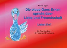 Die blaue Gans Erhan spricht über Liebe und Freundschaft di Nicole Jäger edito da Books on Demand