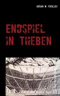 Endspiel in Theben di Adrian W. Fröhlich edito da Books on Demand