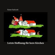 Letzte Hoffnung für leere Kirchen di Rainer Karliczek edito da Books on Demand