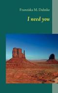 I need you di Franziska M. Dahnke edito da Books on Demand
