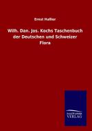 Wilh. Dan. Jos. Kochs Taschenbuch der Deutschen und Schweizer Flora di Ernst Hallier edito da TP Verone Publishing