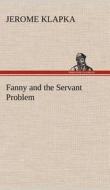 Fanny and the Servant Problem di Jerome K. (Jerome Klapka) Jerome edito da TREDITION CLASSICS
