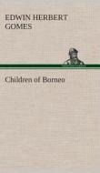 Children of Borneo di Edwin Herbert Gomes edito da TREDITION CLASSICS