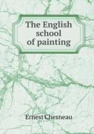 The English School Of Painting di Ernest Chesneau, L N Etherington edito da Book On Demand Ltd.