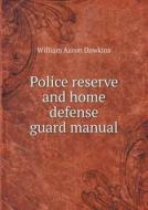 Police Reserve And Home Defense Guard Manual di William Aaron Dawkins edito da Book On Demand Ltd.