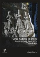 Gods Carved in Stone: The Hittite Rock Sanctuary of Yazilikaya di Jurgen Seeher edito da EGE YAYINLARI