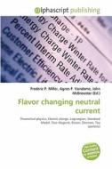 Flavor Changing Neutral Current edito da Betascript Publishing