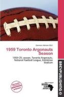 1959 Toronto Argonauts Season edito da Brev Publishing