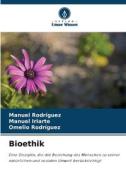Bioethik di Manuel Rodriguez, Manuel Iriarte, Omelio Rodríguez edito da Verlag Unser Wissen